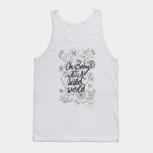 Oh baby it's a wild world Tank Top